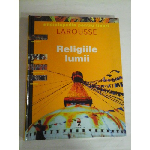 RELIGIILE LUMII - Enciclopedia pentru tineri LAROUSSE RELIGIILE LUMII - Enciclopedia pentru tineri LAROUSSE